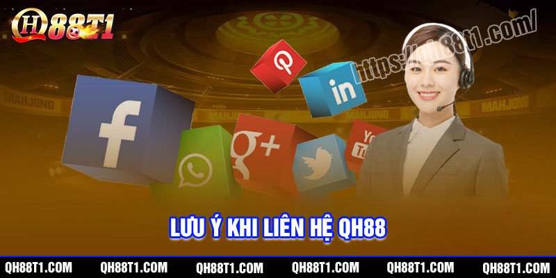 Các lưu ý khi liên hệ QH88 cần nắm