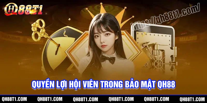 Quyền lợi của hội viên trong bảo mật QH88