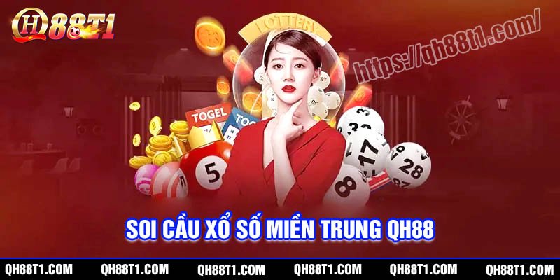 Cách soi cầu xổ số miền Trung bất bại từ QH88